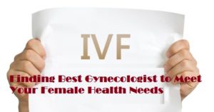 Finding Best Gynecologist to Meet Your Female Health Needs